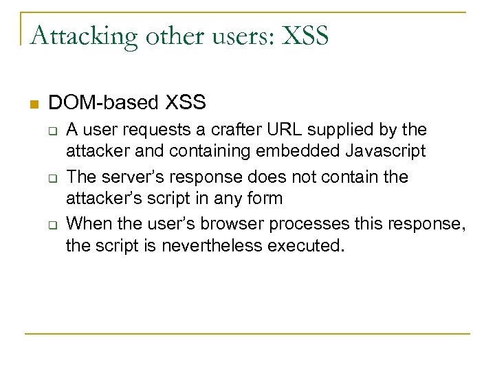 Attacking other users: XSS n DOM-based XSS q q q A user requests a