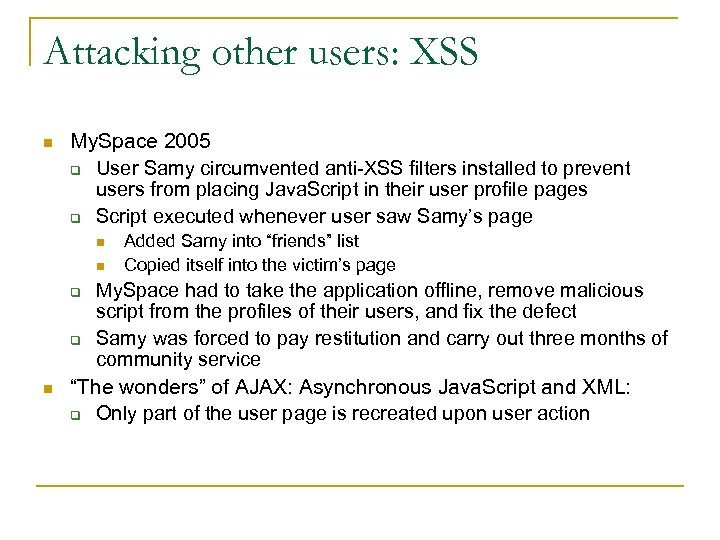 Attacking other users: XSS n My. Space 2005 q User Samy circumvented anti-XSS filters