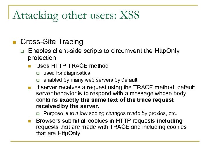 Attacking other users: XSS n Cross-Site Tracing q Enables client-side scripts to circumvent the