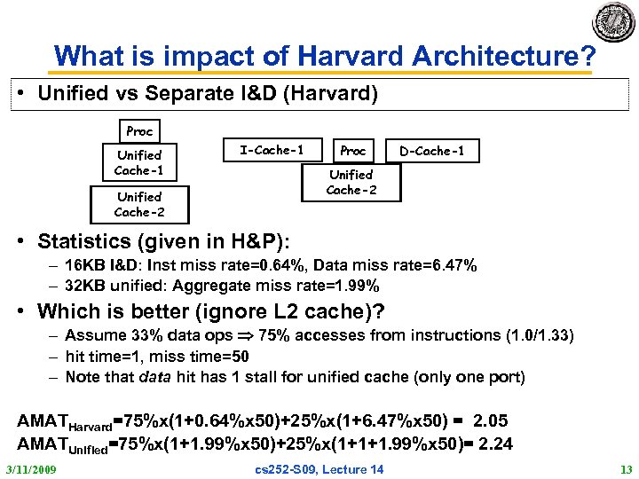 What is impact of Harvard Architecture? • Unified vs Separate I&D (Harvard) Proc Unified