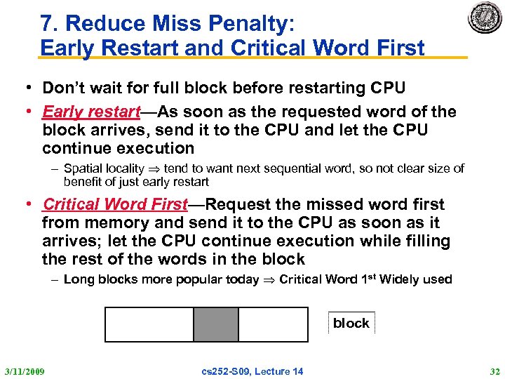 7. Reduce Miss Penalty: Early Restart and Critical Word First • Don’t wait for