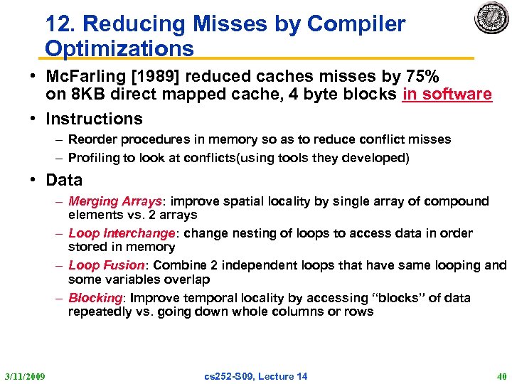 12. Reducing Misses by Compiler Optimizations • Mc. Farling [1989] reduced caches misses by