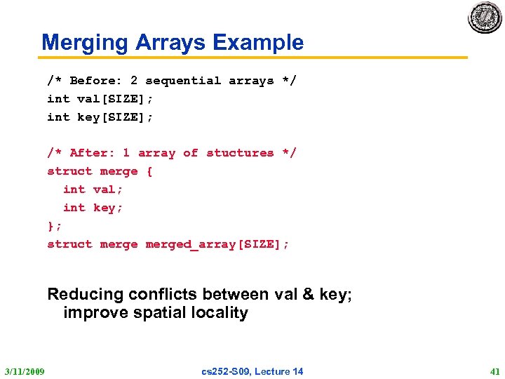 Merging Arrays Example /* Before: 2 sequential arrays */ int val[SIZE]; int key[SIZE]; /*