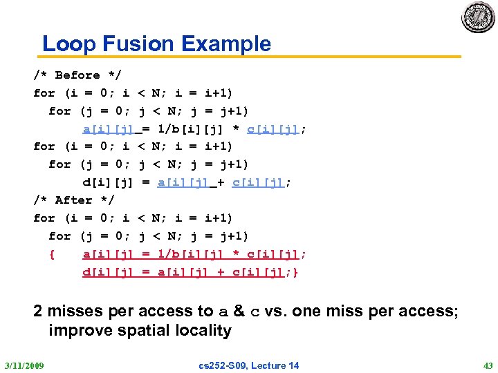 Loop Fusion Example /* Before */ for (i = 0; i < N; i