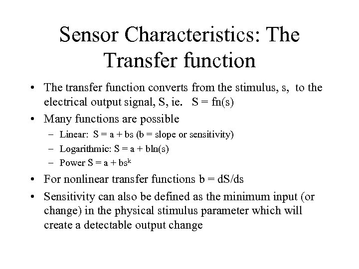 Sensor Characteristics: The Transfer function • The transfer function converts from the stimulus, s,
