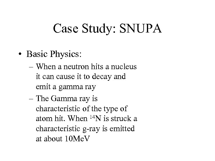 Case Study: SNUPA • Basic Physics: – When a neutron hits a nucleus it