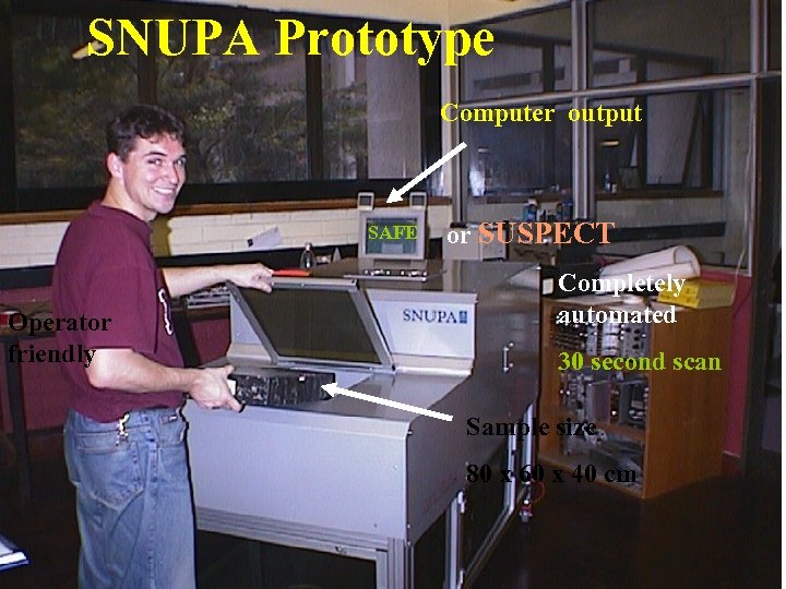 SNUPA Prototype Computer output SAFE Operator friendly or SUSPECT Completely automated 30 second scan
