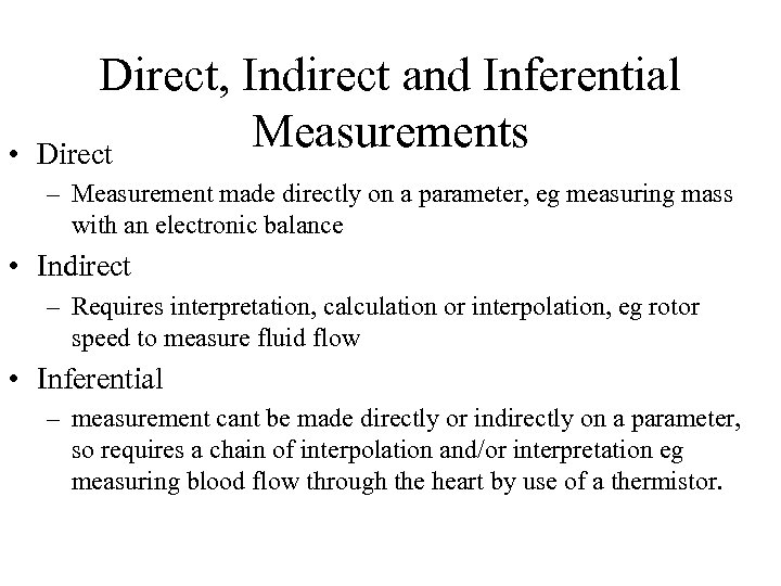  • Direct, Indirect and Inferential Measurements Direct – Measurement made directly on a