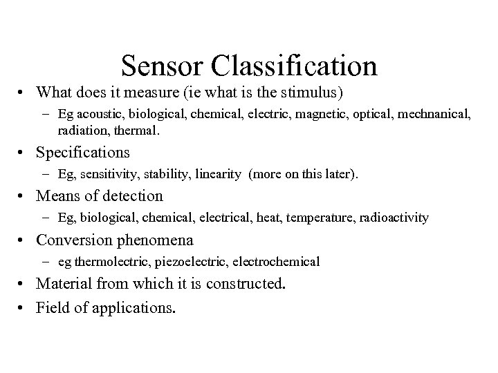 Sensor Classification • What does it measure (ie what is the stimulus) – Eg