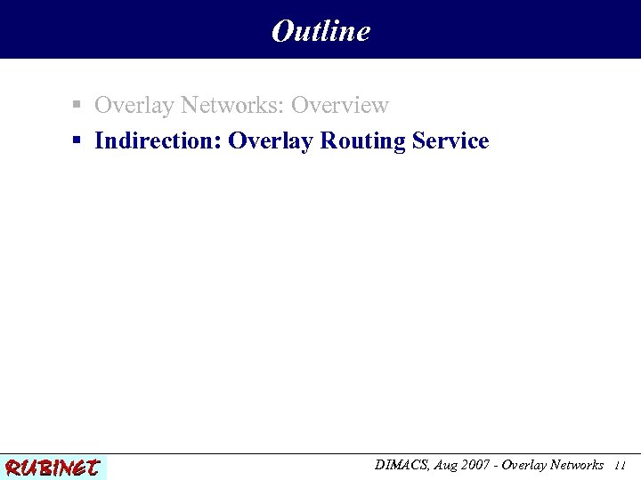 Outline § Overlay Networks: Overview § Indirection: Overlay Routing Service DIMACS, Aug 2007 -