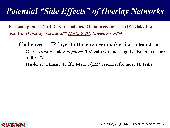Potential “Side Effects” of Overlay Networks R. Keralapura, N. Taft, C-N. Chuah, and G.