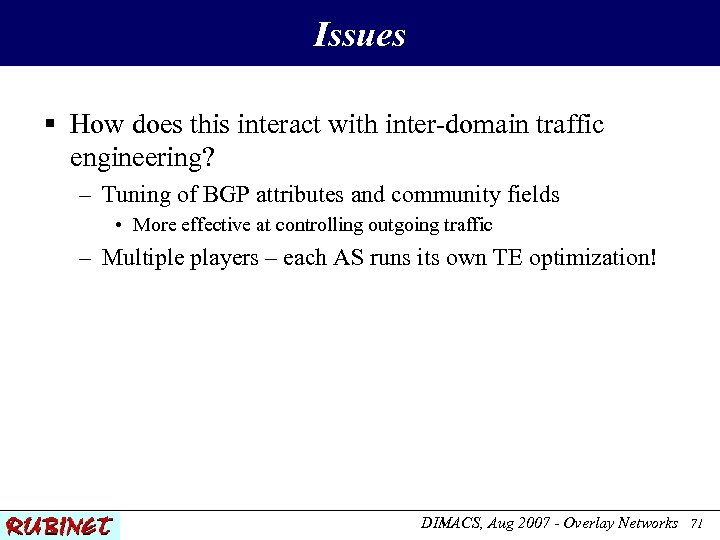 Issues § How does this interact with inter-domain traffic engineering? – Tuning of BGP