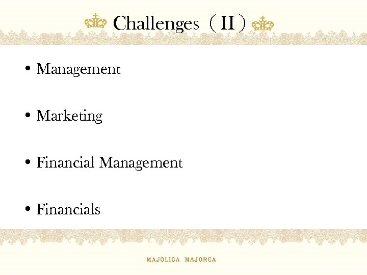 Challenges（II） • Management • Marketing • Financial Management • Financials 