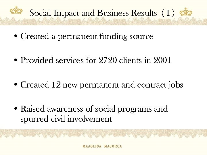 Social Impact and Business Results（I） • Created a permanent funding source • Provided services