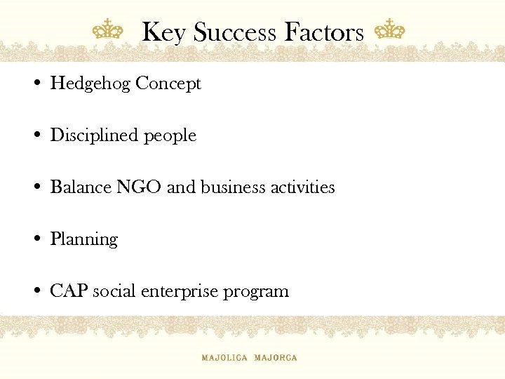 Key Success Factors • Hedgehog Concept • Disciplined people • Balance NGO and business