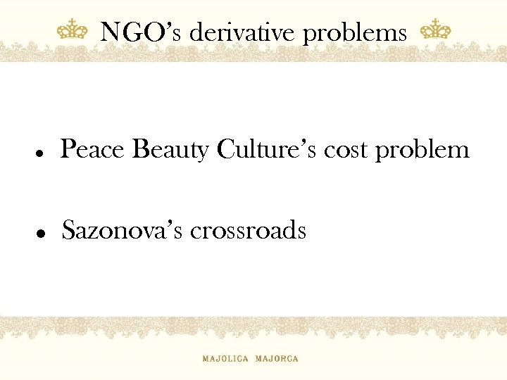 NGO’s derivative problems l Peace Beauty Culture’s cost problem l Sazonova’s crossroads 