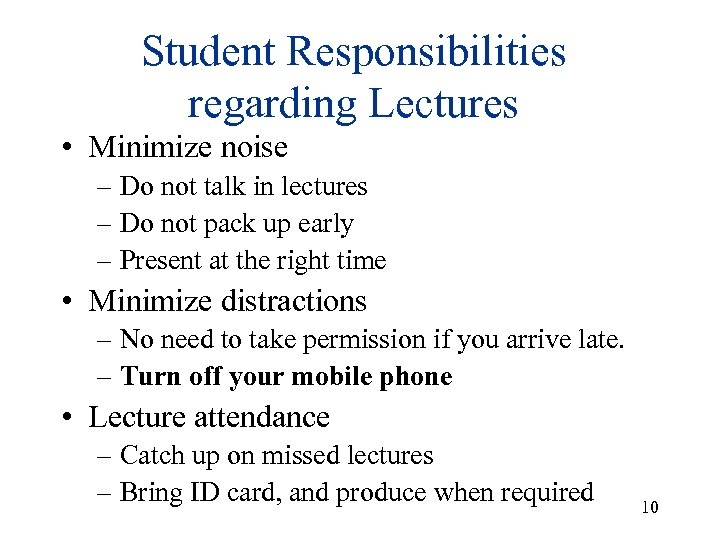 Student Responsibilities regarding Lectures • Minimize noise – Do not talk in lectures –