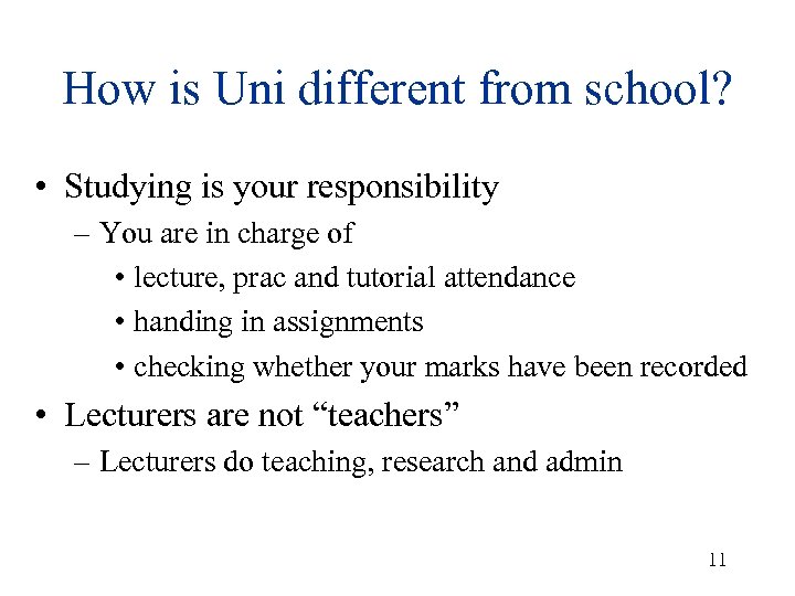 How is Uni different from school? • Studying is your responsibility – You are