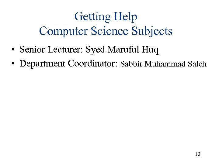 Getting Help Computer Science Subjects • Senior Lecturer: Syed Maruful Huq • Department Coordinator: