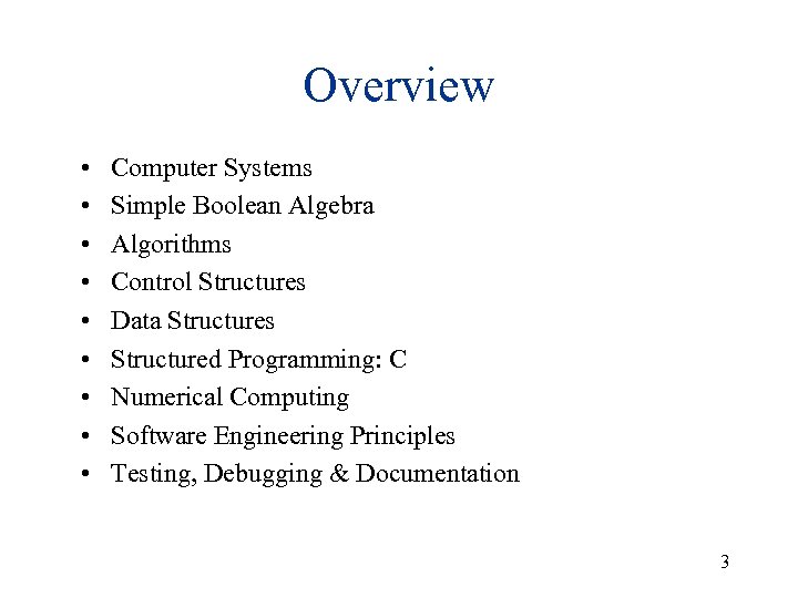 Overview • • • Computer Systems Simple Boolean Algebra Algorithms Control Structures Data Structures