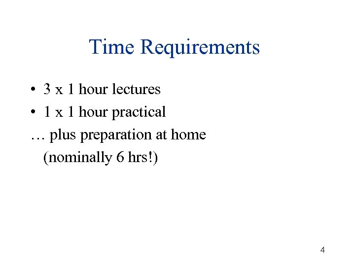 Time Requirements • 3 x 1 hour lectures • 1 x 1 hour practical