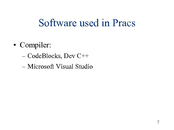 Software used in Pracs • Compiler: – Code. Blocks, Dev C++ – Microsoft Visual