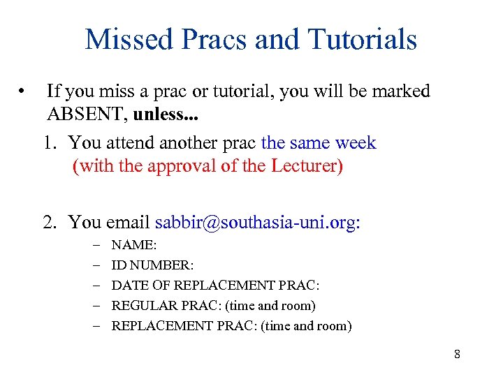 Missed Pracs and Tutorials • If you miss a prac or tutorial, you will