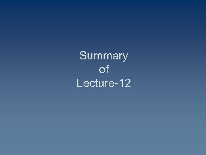 Summary of Lecture-12 