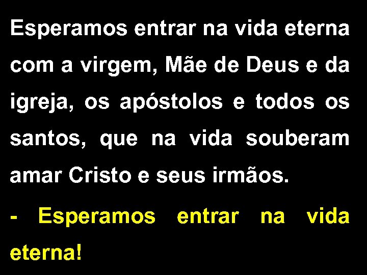 Esperamos entrar na vida eterna com a virgem, Mãe de Deus e da igreja,