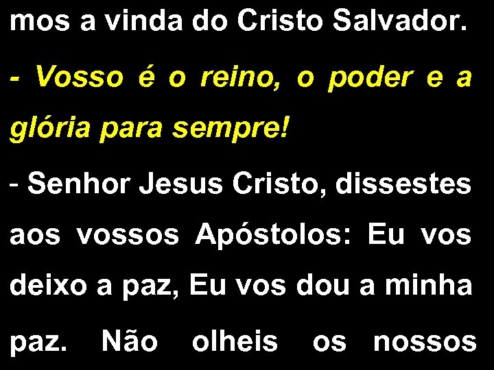 mos a vinda do Cristo Salvador. - Vosso é o reino, o poder e