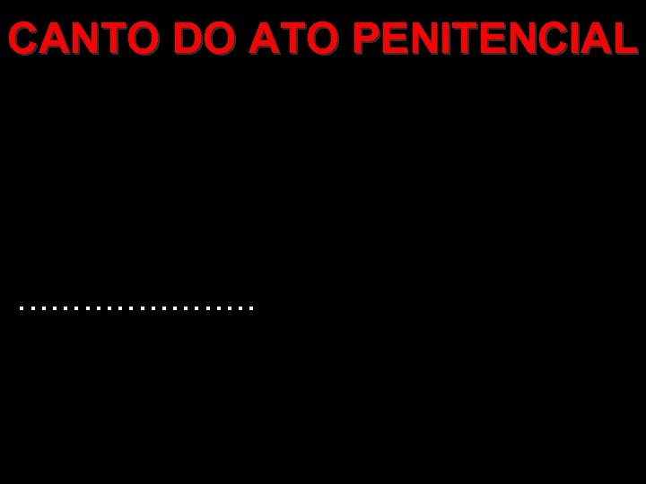 CANTO DO ATO PENITENCIAL . . 