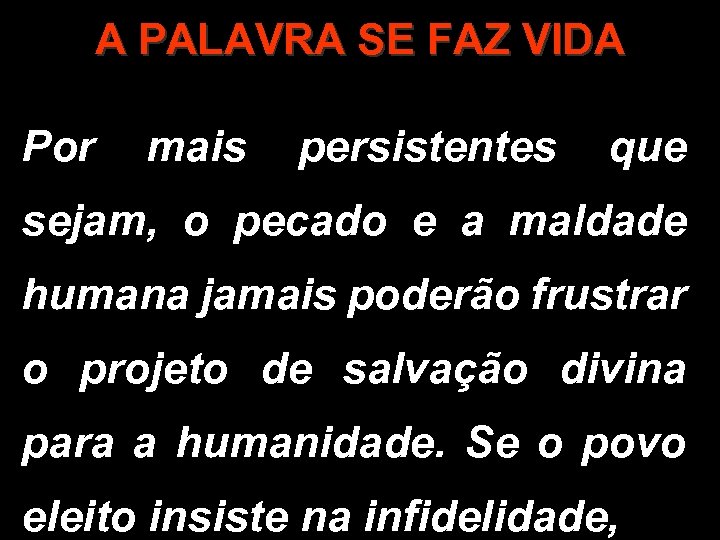 A PALAVRA SE FAZ VIDA Por mais persistentes que sejam, o pecado e a