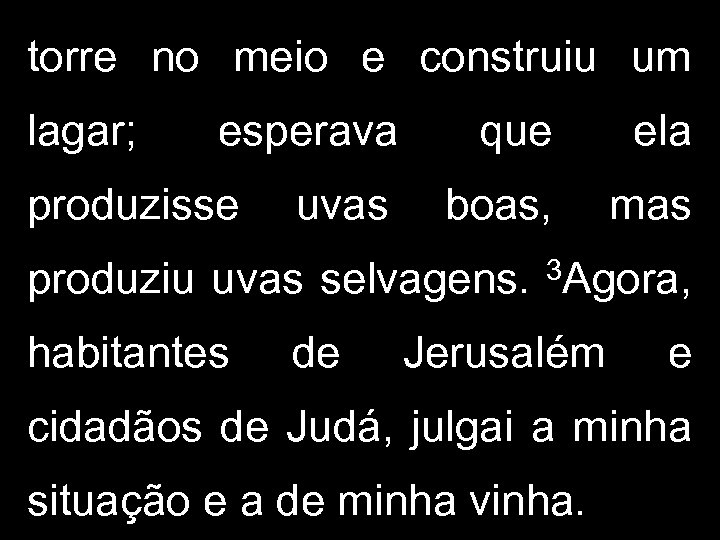 torre no meio e construiu um lagar; esperava produzisse uvas que ela boas, mas