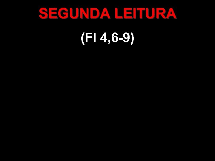 SEGUNDA LEITURA (Fl 4, 6 -9) 