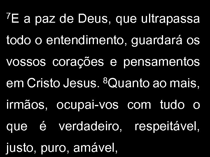 7 E a paz de Deus, que ultrapassa todo o entendimento, guardará os vossos