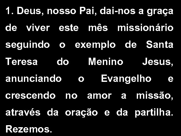 1. Deus, nosso Pai, dai-nos a graça de viver este mês missionário seguindo o