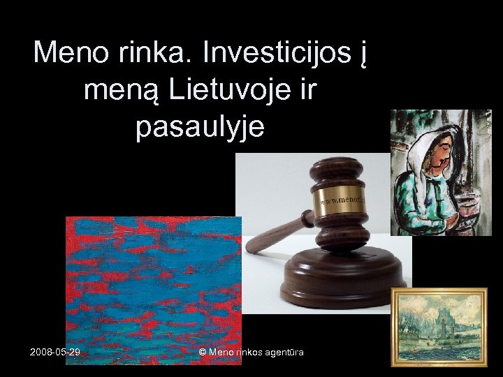 Meno rinka. Investicijos į meną Lietuvoje ir pasaulyje 2008 -05 -29 © Meno rinkos