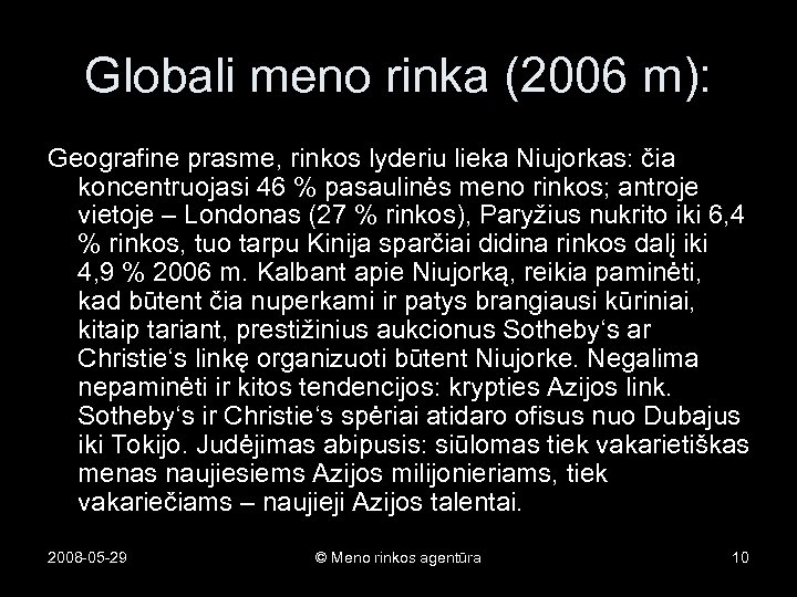 Globali meno rinka (2006 m): Geografine prasme, rinkos lyderiu lieka Niujorkas: čia koncentruojasi 46