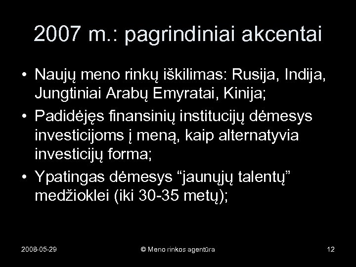 2007 m. : pagrindiniai akcentai • Naujų meno rinkų iškilimas: Rusija, Indija, Jungtiniai Arabų