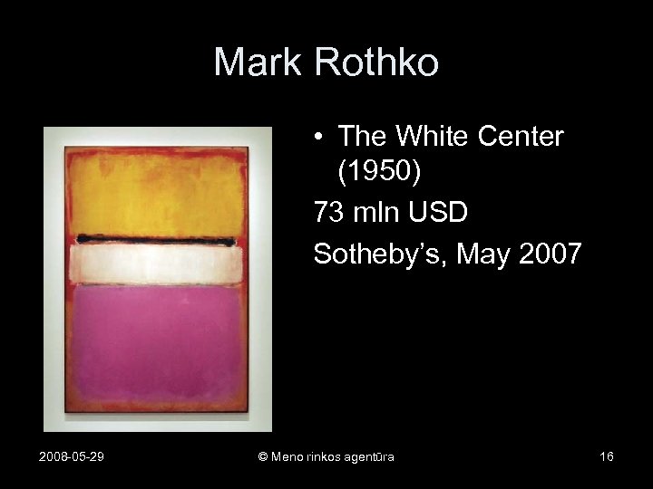 Mark Rothko • The White Center (1950) 73 mln USD Sotheby’s, May 2007 2008