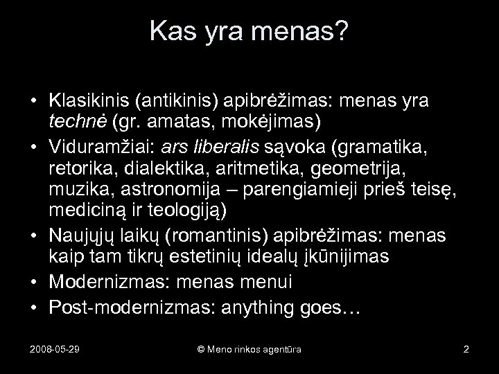 Kas yra menas? • Klasikinis (antikinis) apibrėžimas: menas yra technė (gr. amatas, mokėjimas) •