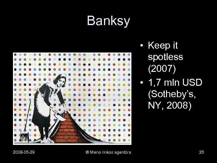 Banksy • Keep it spotless (2007) • 1, 7 mln USD (Sotheby’s, NY, 2008)