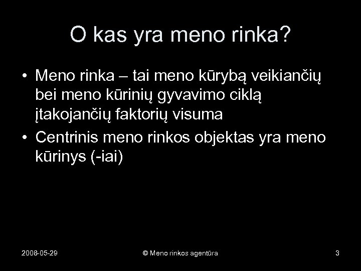 O kas yra meno rinka? • Meno rinka – tai meno kūrybą veikiančių bei