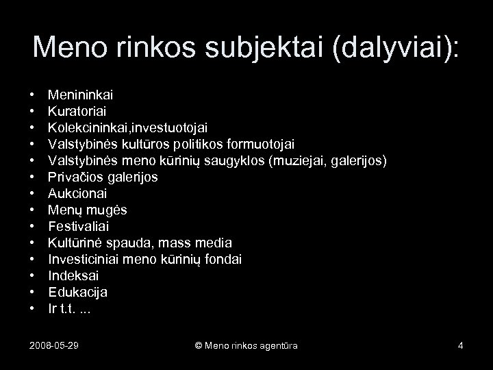 Meno rinkos subjektai (dalyviai): • • • • Menininkai Kuratoriai Kolekcininkai, investuotojai Valstybinės kultūros