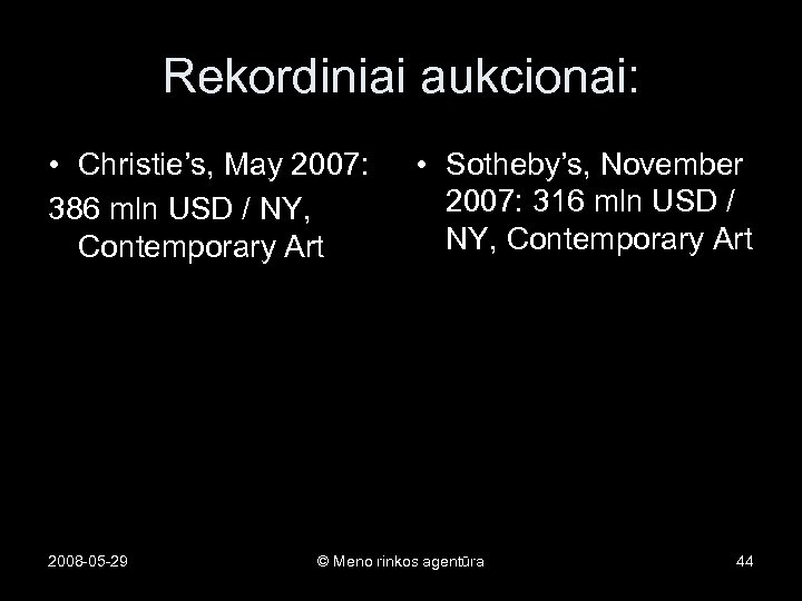 Rekordiniai aukcionai: • Christie’s, May 2007: 386 mln USD / NY, Contemporary Art 2008