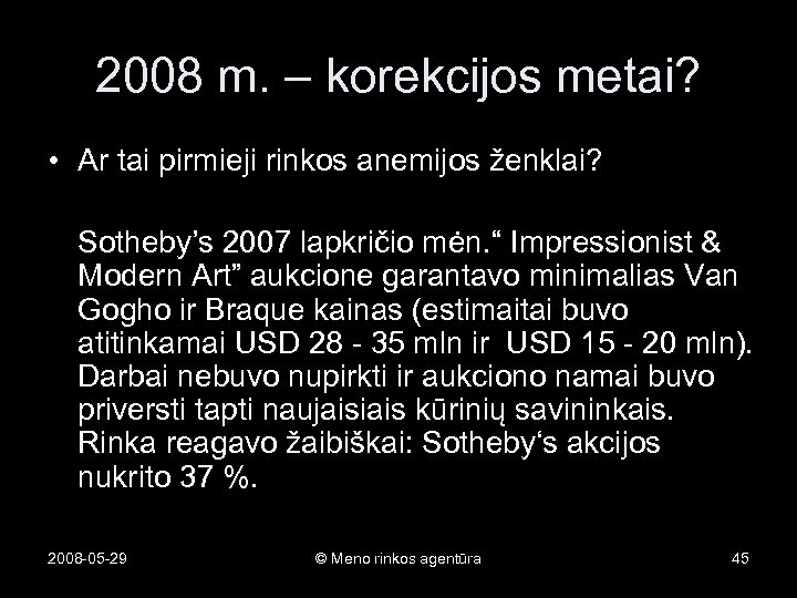 2008 m. – korekcijos metai? • Ar tai pirmieji rinkos anemijos ženklai? Sotheby’s 2007