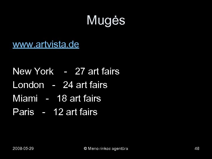 Mugės www. artvista. de New York - 27 art fairs London - 24 art