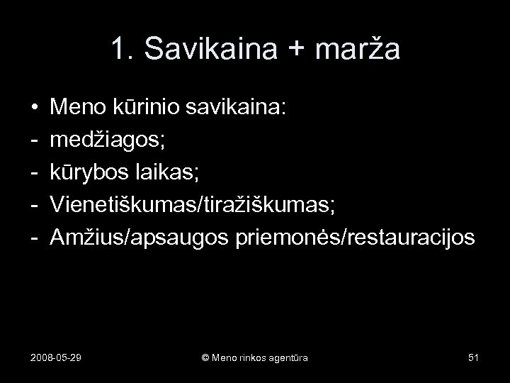 1. Savikaina + marža • - Meno kūrinio savikaina: medžiagos; kūrybos laikas; Vienetiškumas/tiražiškumas; Amžius/apsaugos