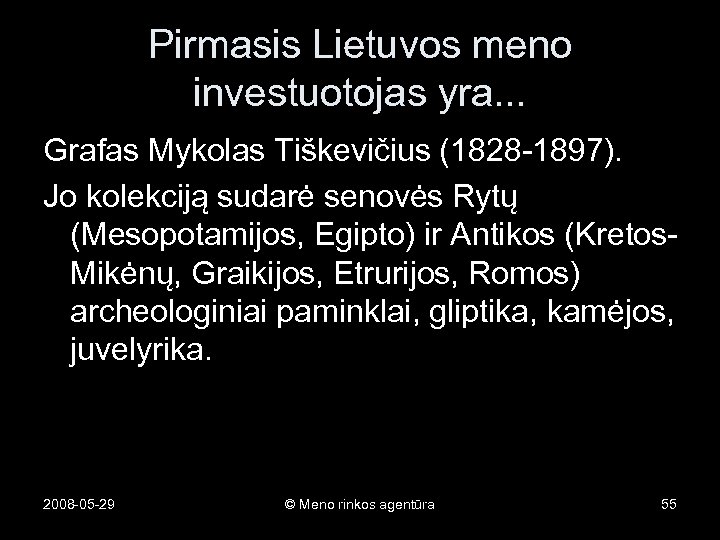 Pirmasis Lietuvos meno investuotojas yra. . . Grafas Mykolas Tiškevičius (1828 -1897). Jo kolekciją